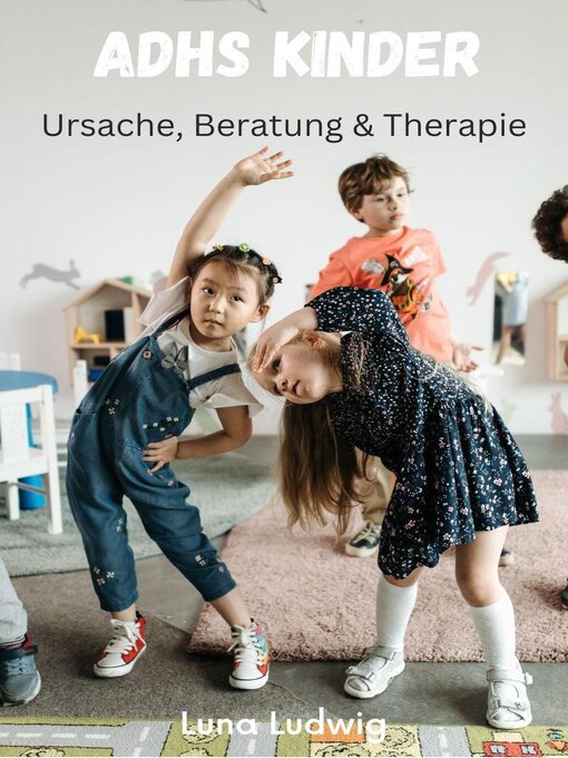 Title details for ADHS Kinder, Ursache, Beratung und Therapie by Luna Ludwig - Available